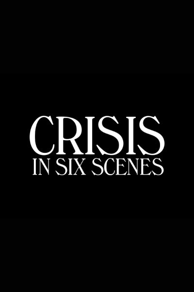     -  / Crisis in Six Scenes (2016-...)